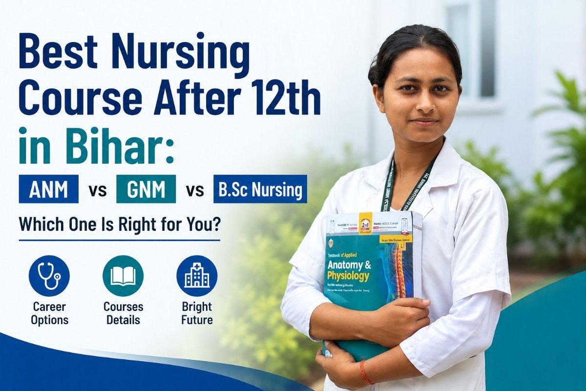 Best Nursing Course After 12th in Bihar: ANM vs GNM vs B.Sc Nursing – Which One Is Right for You?